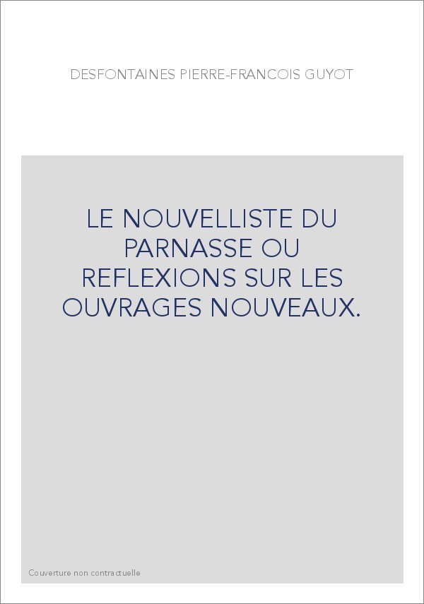 LE NOUVELLISTE DU PARNASSE OU REFLEXIONS SUR LES OUVRAGES NOUVEAUX.