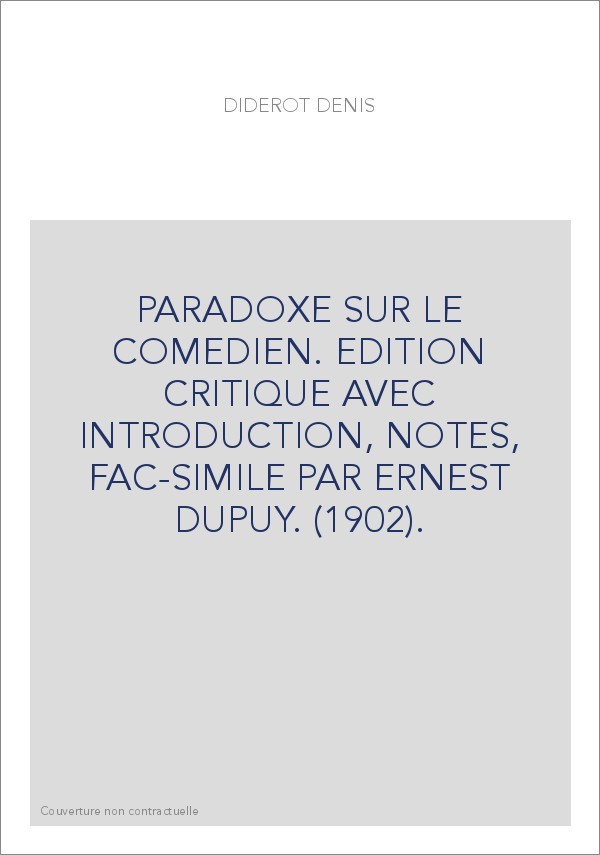 PARADOXE SUR LE COMEDIEN. EDITION CRITIQUE AVEC INTRODUCTION, NOTES, FAC-SIMILE PAR ERNEST DUPUY. (1902).