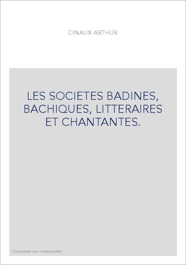 LES SOCIETES BADINES, BACHIQUES, LITTERAIRES ET CHANTANTES.