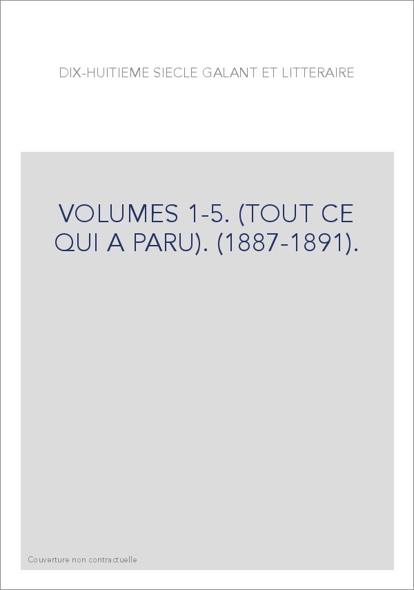 DIX-HUITIEME SIECLE GALANT ET LITTERAIRE. VOLUMES 1-5. (TOUT CE QUI A PARU). (1887-1891).