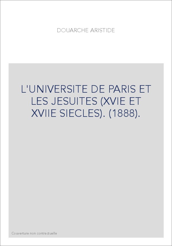 L'UNIVERSITE DE PARIS ET LES JESUITES (XVIE ET XVIIE SIECLES). (1888).
