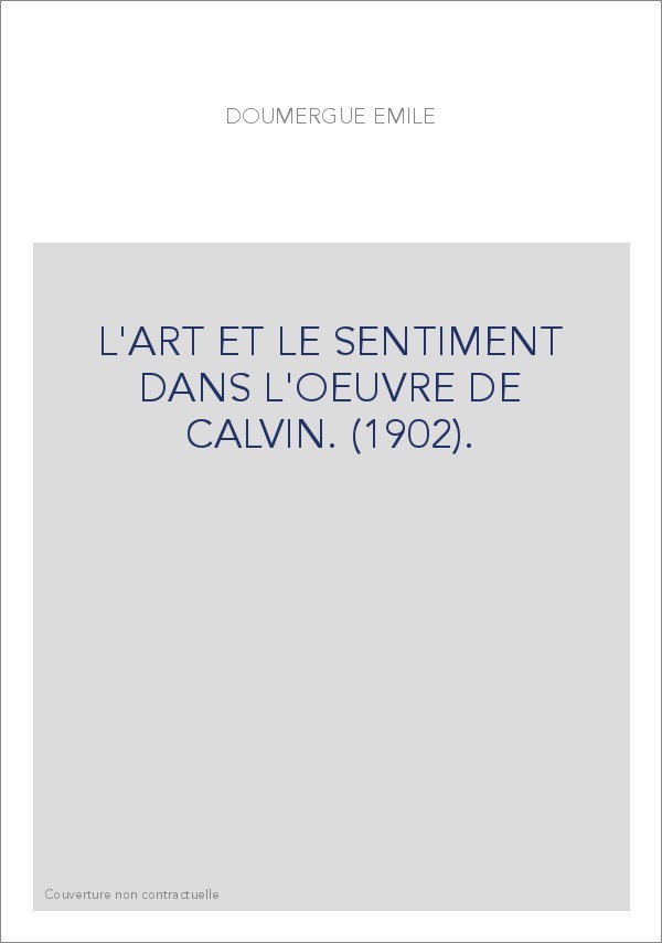 L'ART ET LE SENTIMENT DANS L'OEUVRE DE CALVIN. (1902).