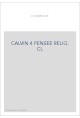 JEAN CALVIN, LES HOMMES ET LES CHOSES DE SON TEMPS. T 4 : LA PENSEE RELIGIEUSE DE CALVIN.