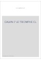 JEAN CALVIN, LES HOMMES ET LES CHOSES DE SON TEMPS. T 7 : LE TRIOMPHE.