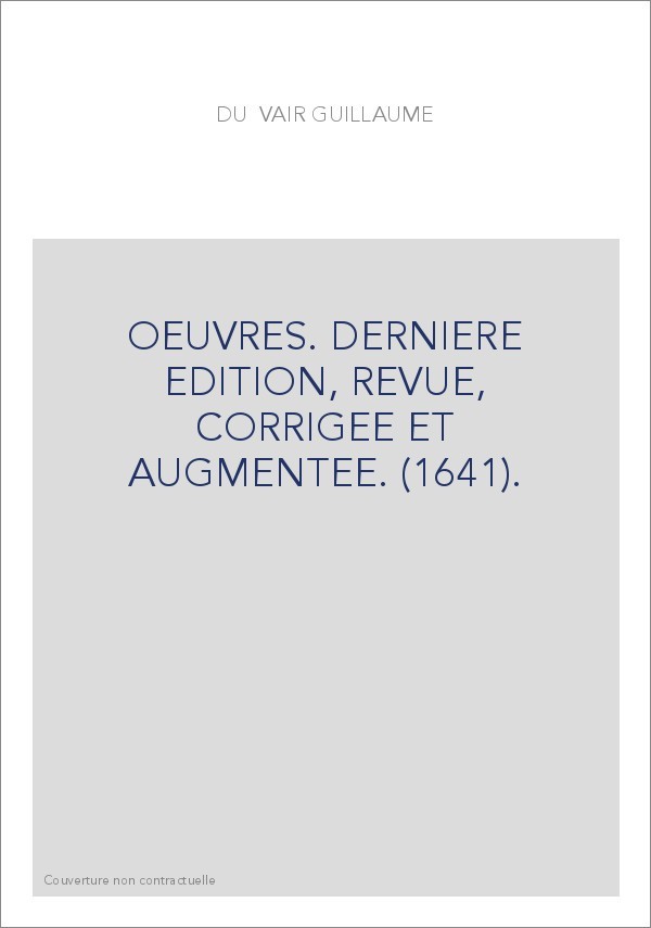 OEUVRES. DERNIERE EDITION, REVUE, CORRIGEE ET AUGMENTEE. (1641).