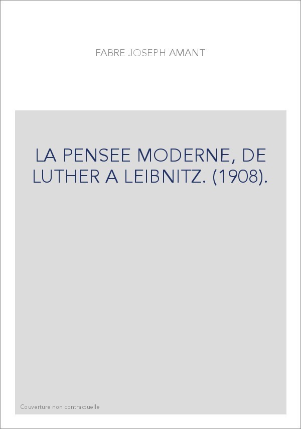 LA PENSEE MODERNE, DE LUTHER A LEIBNIZ. (1908).
