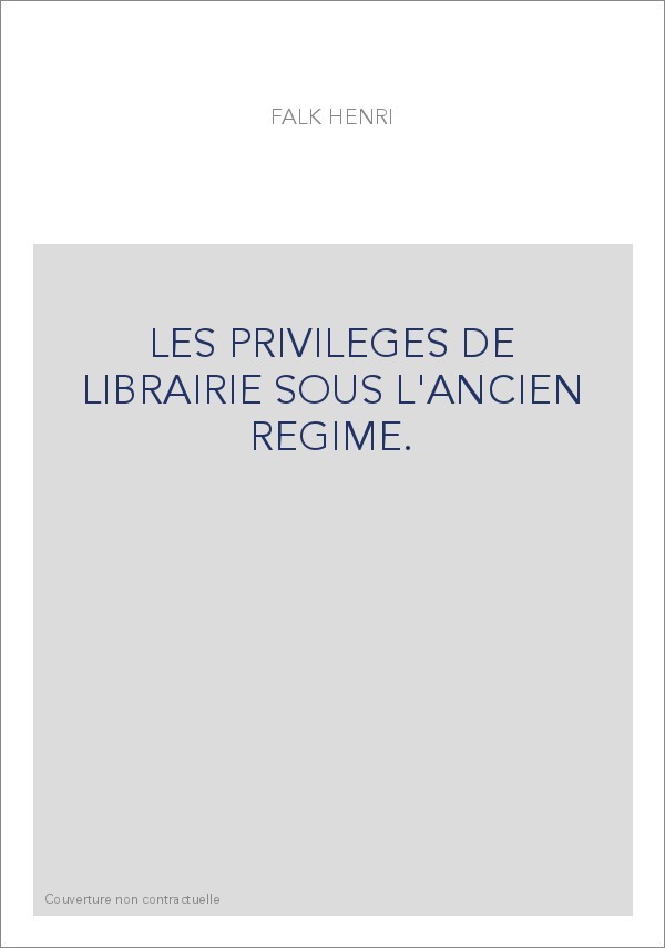 LES PRIVILEGES DE LIBRAIRIE SOUS L'ANCIEN REGIME.