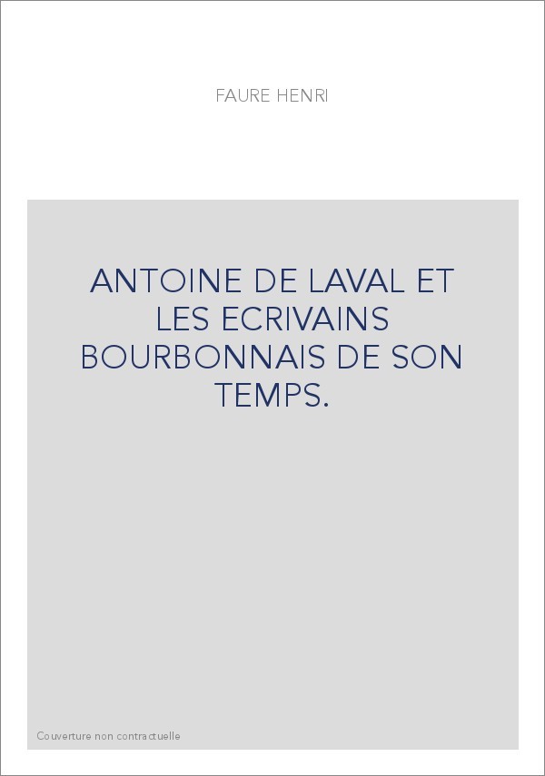 ANTOINE DE LAVAL ET LES ECRIVAINS BOURBONNAIS DE SON TEMPS.