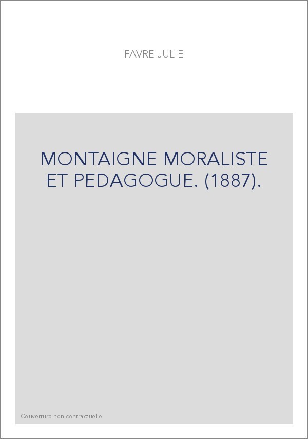 MONTAIGNE MORALISTE ET PEDAGOGUE. (1887).