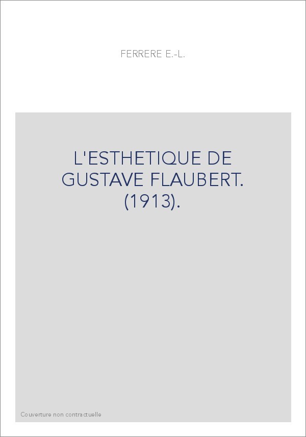 L'ESTHETIQUE DE GUSTAVE FLAUBERT. (1913).