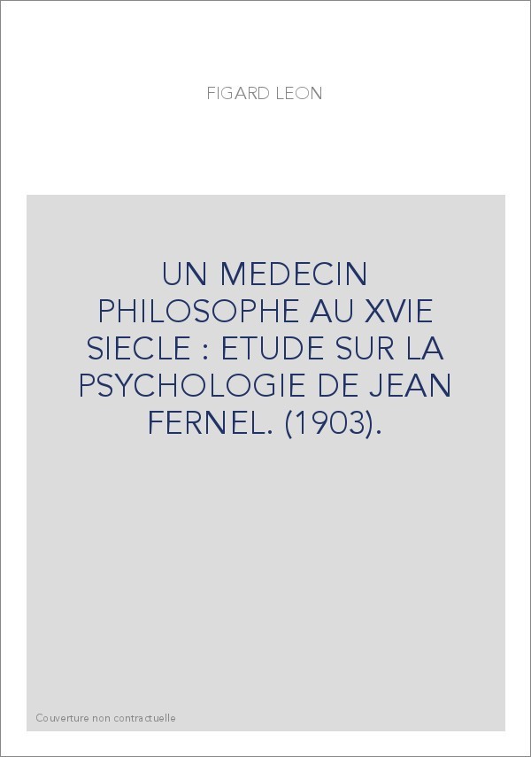 UN MEDECIN PHILOSOPHE AU XVIE SIECLE : ETUDE SUR LA PSYCHOLOGIE DE JEAN FERNEL. (1903).
