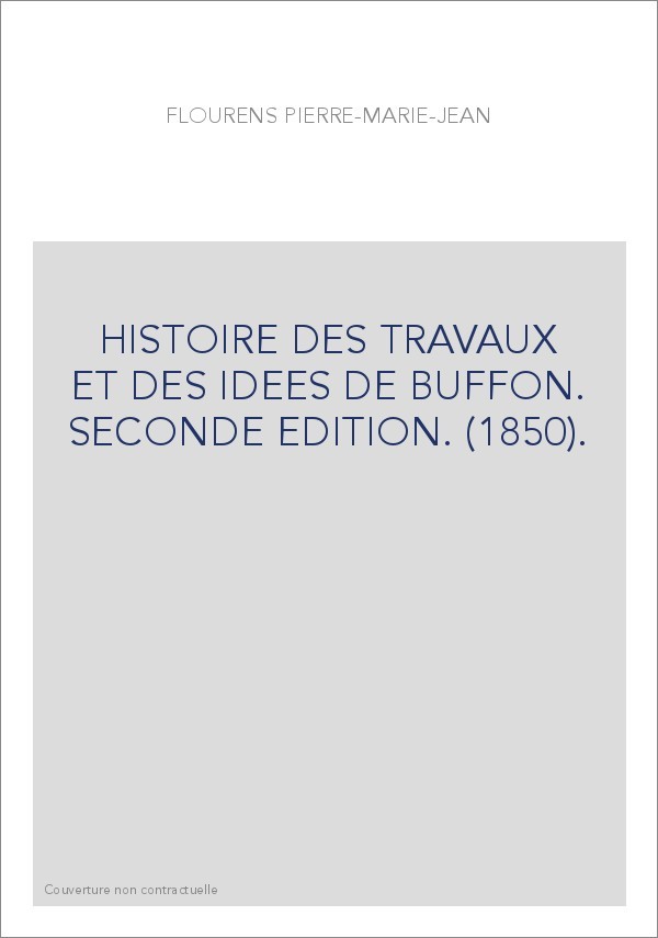 HISTOIRE DES TRAVAUX ET DES IDEES DE BUFFON. SECONDE EDITION. (1850).