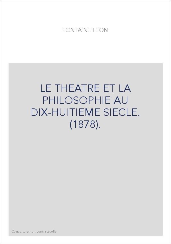 LE THEATRE ET LA PHILOSOPHIE AU DIX-HUITIEME SIECLE. (1878).