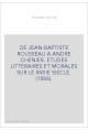 DE JEAN-BAPTISTE ROUSSEAU A ANDRE CHENIER. ETUDES LITTERAIRES ET MORALES SUR LE XVIIIE SIECLE. (1886).