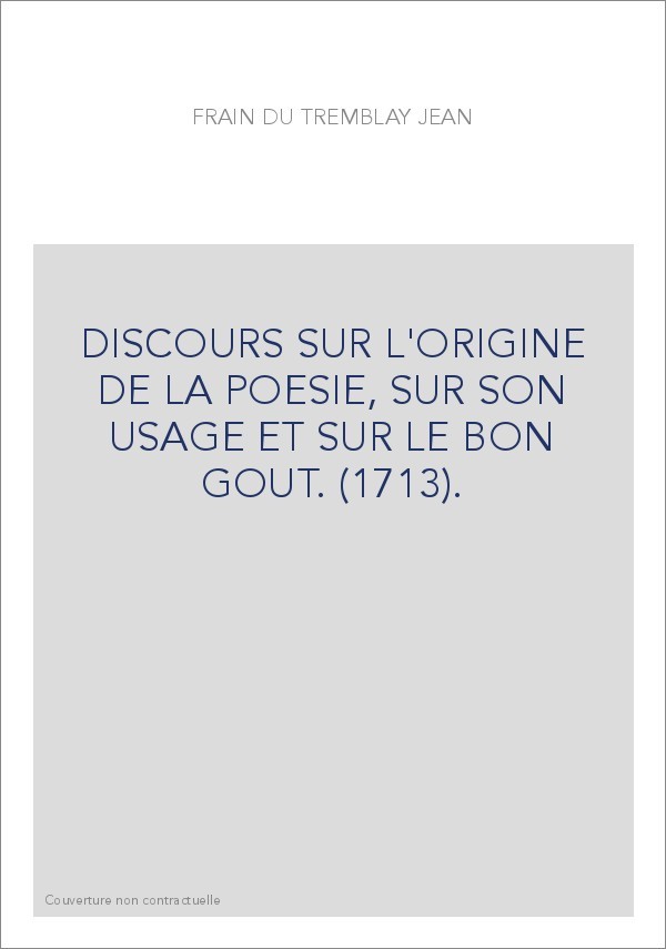 DISCOURS SUR L'ORIGINE DE LA POESIE, SUR SON USAGE ET SUR LE BON GOUT. (1713).