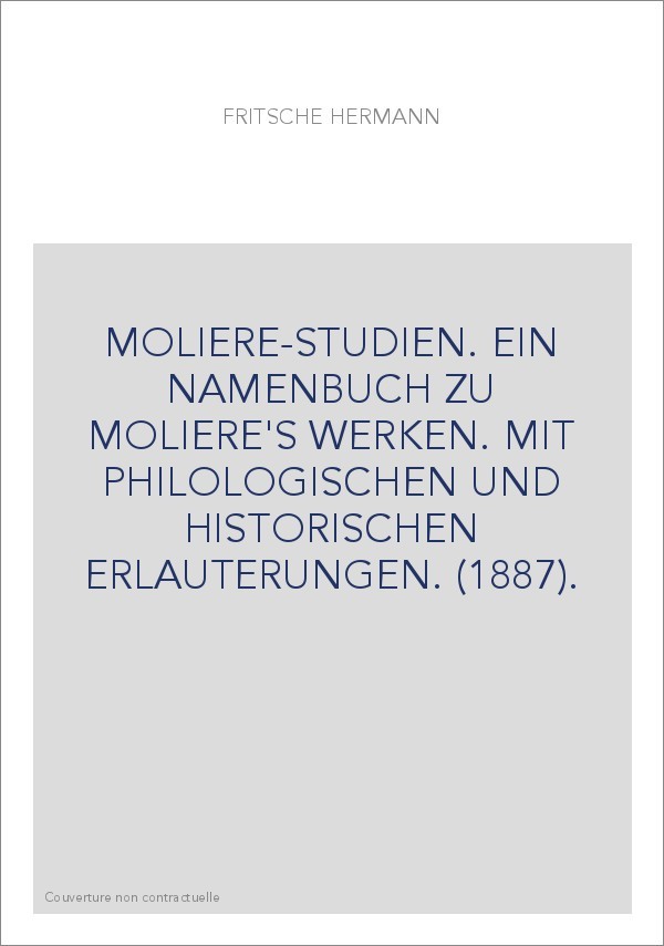 MOLIERE-STUDIEN. EIN NAMENBUCH ZU MOLIERE'S WERKEN. MIT PHILOLOGISCHEN UND HISTORISCHEN ERLAUTERUNGEN. (1887)