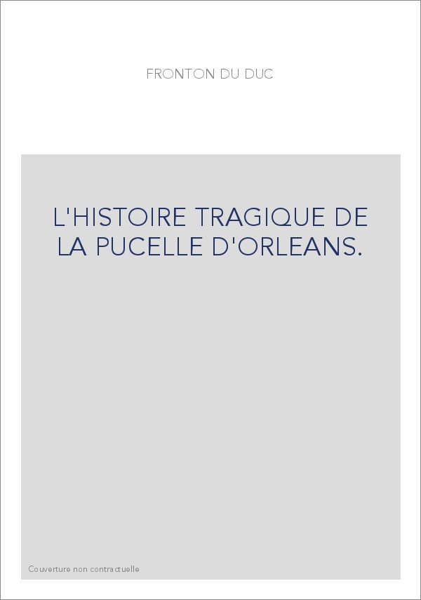 L'HISTOIRE TRAGIQUE DE LA PUCELLE D'ORLEANS.