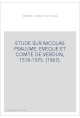 ETUDE SUR NICOLAS PSAULME, EVEQUE ET COMTE DE VERDUN, 1518-1575. (1867).