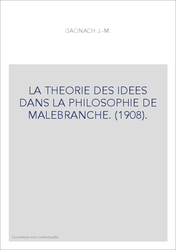 LA THEORIE DES IDEES DANS LA PHILOSOPHIE DE MALEBRANCHE. (1908).
