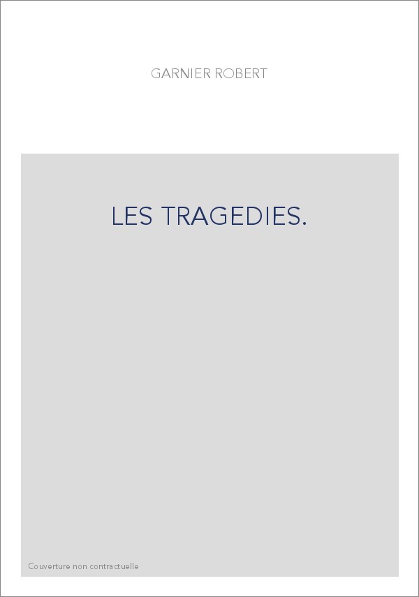 LES TRAGEDIES.TREUER ABDRUCK DER ERSTEN GESAMMTAUSGABE (PARIS, 1585),
