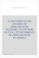 ICONOGRAPHIE DES OEUVRES DE JEAN-JACQUES ROUSSEAU, POUR FAIRE SUITE A L'ICONOGRAPHIE DE JEAN-JACQUES ROUSSEAU