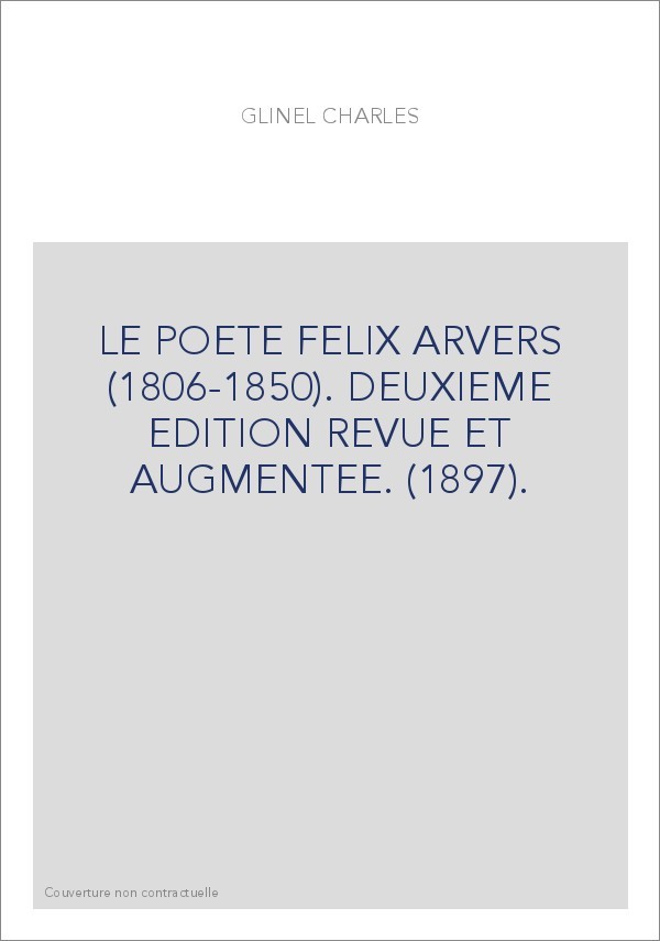 LE POETE FELIX ARVERS (1806-1850). DEUXIEME EDITION REVUE ET AUGMENTEE. (1897).