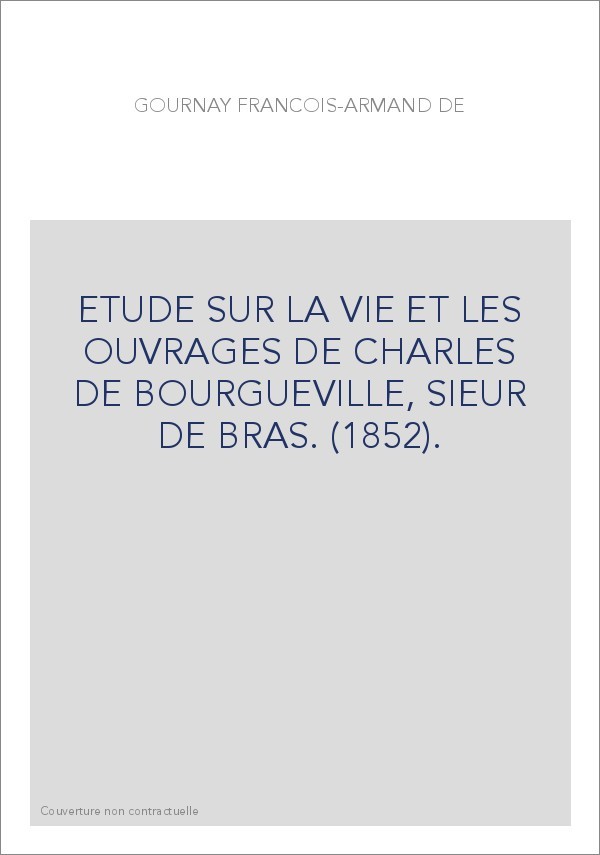 ETUDE SUR LA VIE ET LES OUVRAGES DE CHARLES DE BOURGUEVILLE, SIEUR DE BRAS. (1852).