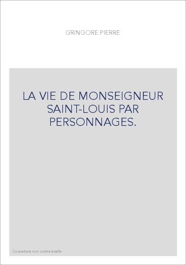 LA VIE DE MONSEIGNEUR SAINT-LOUIS PAR PERSONNAGES.