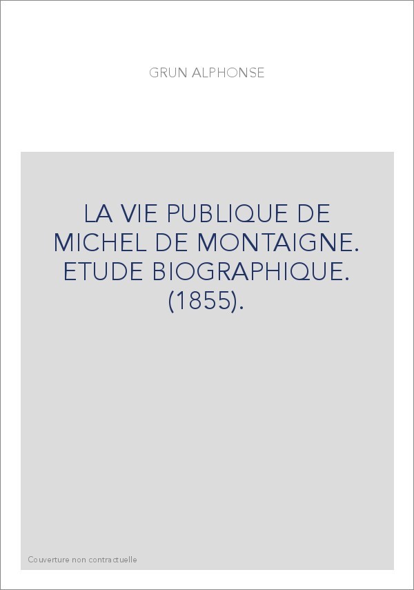 LA VIE PUBLIQUE DE MICHEL DE MONTAIGNE. ETUDE BIOGRAPHIQUE. (1855).