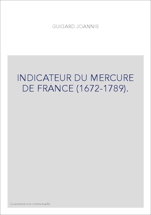 INDICATEUR DU "MERCURE DE FRANCE" (1672-1789).  CONTENANT, LES NOMS DES PERSONNAGES SUR LESQUELS ON