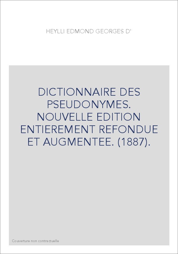 DICTIONNAIRE DES PSEUDONYMES. NOUVELLE EDITION ENTIEREMENT REFONDUE ET AUGMENTEE. (1887).