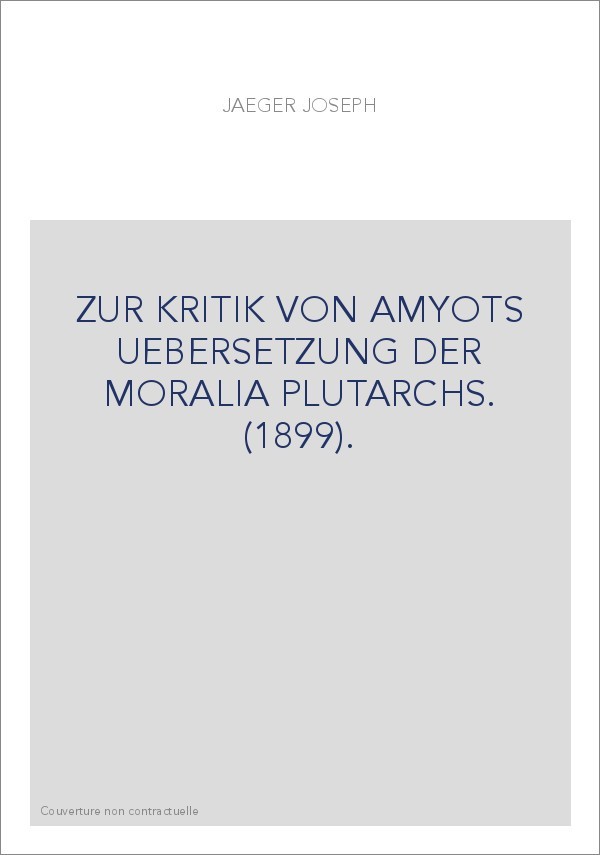 ZUR KRITIK VON AMYOTS UEBERSETZUNG DER MORALIA PLUTARCHS. (1899).