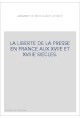 LA LIBERTE DE LA PRESSE EN FRANCE AUX 17E ET 18E S. HISTOIRE DE PIERRE DU MARTEAU, IMPRIMEUR A COLOGNE,