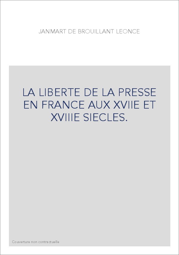 LA LIBERTE DE LA PRESSE EN FRANCE AUX 17E ET 18E S. HISTOIRE DE PIERRE DU MARTEAU, IMPRIMEUR A COLOGNE,
