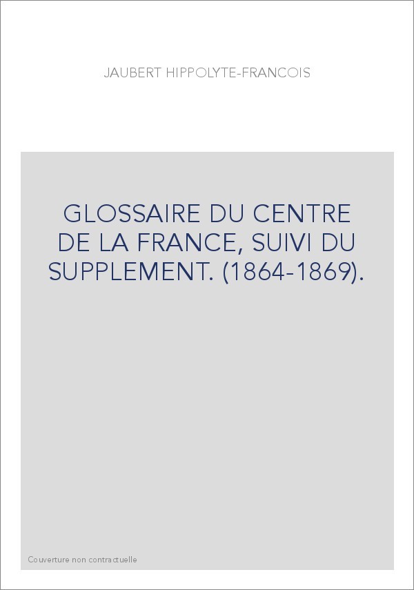 GLOSSAIRE DU CENTRE DE LA FRANCE, SUIVI DU SUPPLEMENT. (1864-1869).