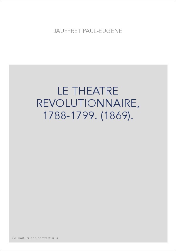 LE THEATRE REVOLUTIONNAIRE, 1788-1799. (1869).