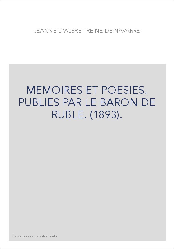 MEMOIRES ET POESIES. PUBLIES PAR LE BARON DE RUBLE. (1893).