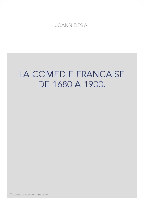 LA COMEDIE FRANCAISE DE 1680 A 1900.