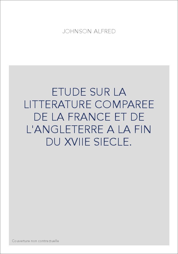ETUDE SUR LA LITTERATURE COMPAREE DE LA FRANCE ET DE L'ANGLETERRE A LA FIN DU XVIIE SIECLE.