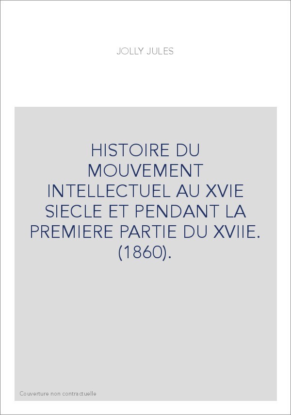 HISTOIRE DU MOUVEMENT INTELLECTUEL AU XVIE SIECLE ET PENDANT LA PREMIERE PARTIE DU XVIIE. (1860).