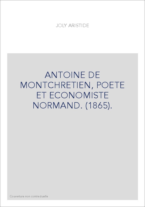 ANTOINE DE MONTCHRETIEN, POETE ET ECONOMISTE NORMAND. (1865).