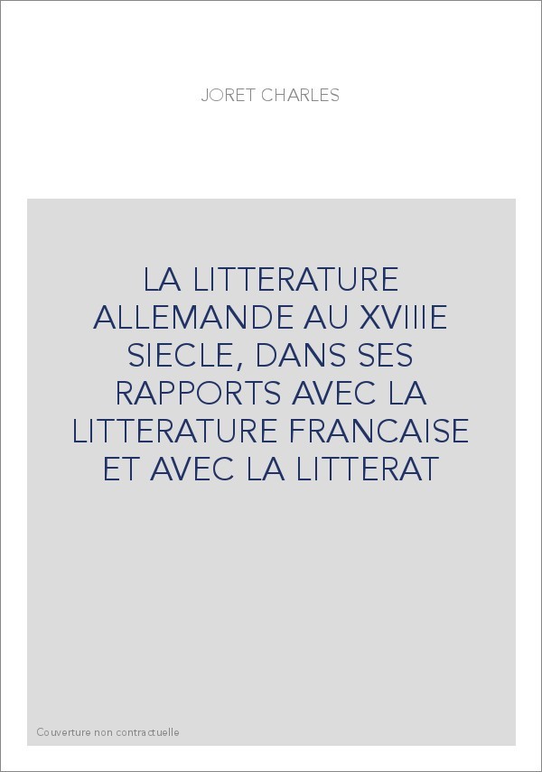 LA LITTERATURE ALLEMANDE AU XVIIIE SIECLE, DANS SES RAPPORTS AVEC LA LITTERATURE FRANCAISE ET AVEC LA LITTERAT