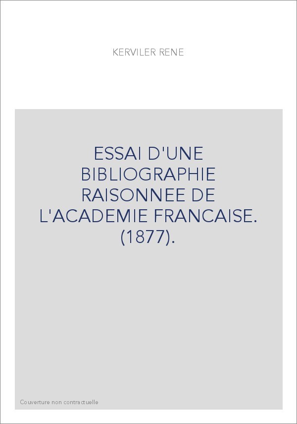 ESSAI D'UNE BIBLIOGRAPHIE RAISONNEE DE L'ACADEMIE FRANCAISE. (1877).