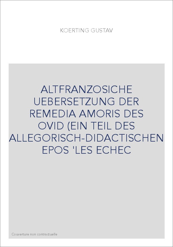 ALTFRANZOSICHE UEBERSETZUNG DER REMEDIA AMORIS DES OVID (EIN TEIL DES ALLEGORISCH-DIDACTISCHEN EPOS 'LES ECHE