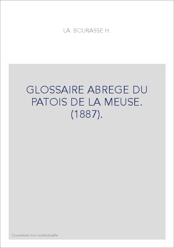 GLOSSAIRE ABREGE DU PATOIS DE LA MEUSE. (1887).