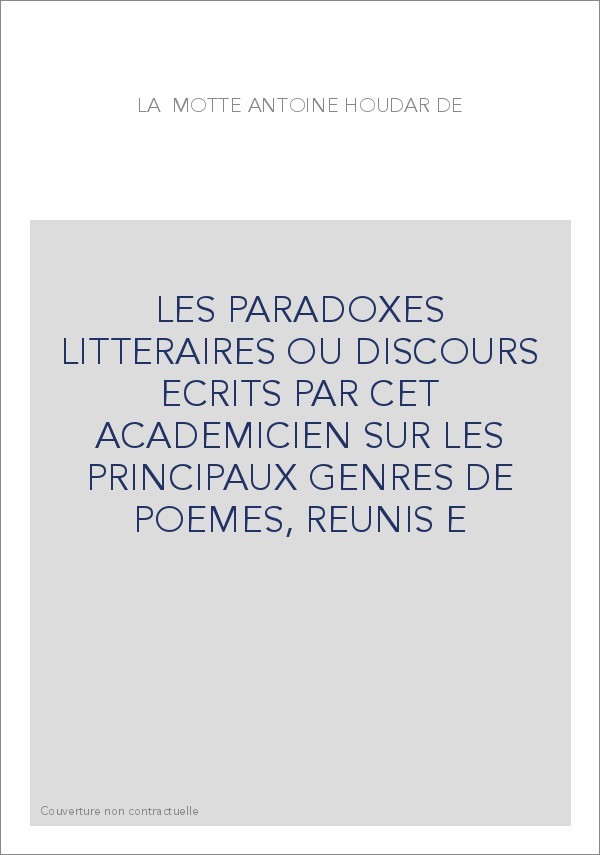 LES PARADOXES LITTERAIRES OU DISCOURS ECRITS PAR CET ACADEMICIEN SUR LES PRINCIPAUX GENRES DE POEMES, REUNIS E