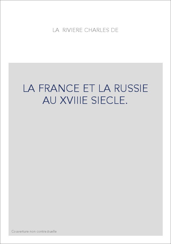 LA FRANCE ET LA RUSSIE AU 18E SIECLE. ETUDES D'HISTOIRE ET DE LITTERATURE FRANCO-RUSSE.