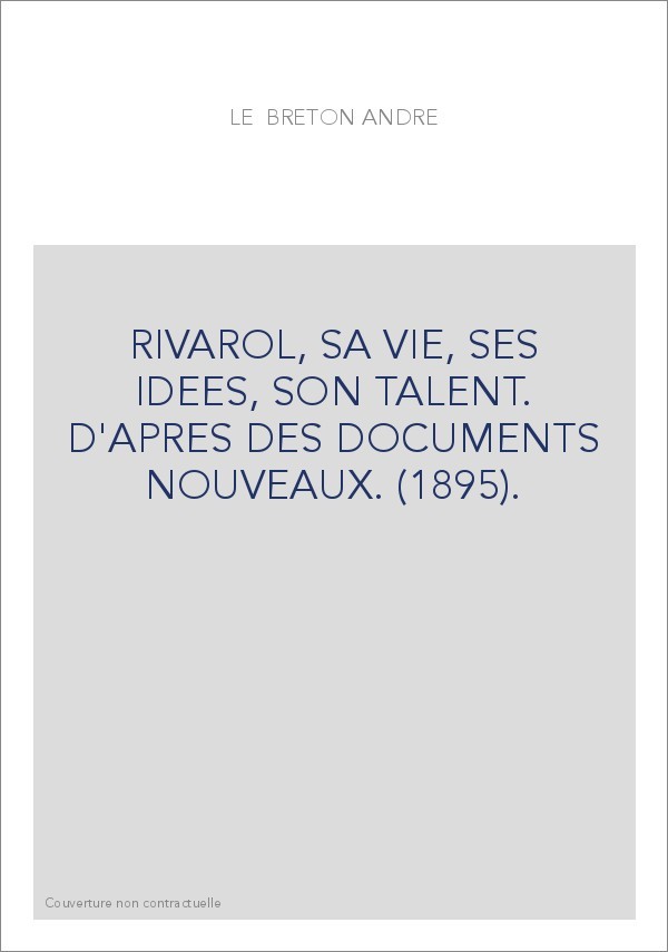 RIVAROL, SA VIE, SES IDEES, SON TALENT. D'APRES DES DOCUMENTS NOUVEAUX. (1895).