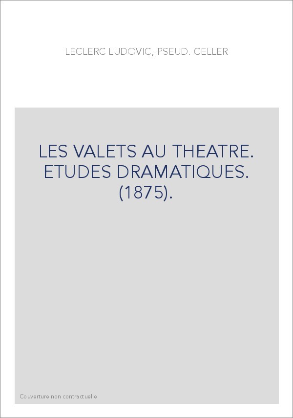 LES VALETS AU THEATRE. ETUDES DRAMATIQUES. (1875).
