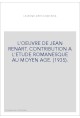 L'OEUVRE DE JEAN RENART. CONTRIBUTION A L'ETUDE ROMANESQUE AU MOYEN AGE. (1935).